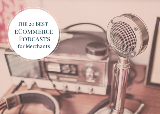 The 20 Best eCommerce Podcasts Merchants Should Be Listening To